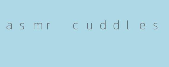 asmr cuddles